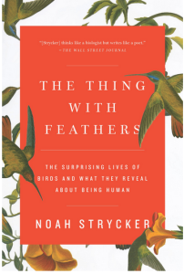 The-Thing-with-Feathers-The-Surprising-Lives-of-Birds-and-What-They-Reveal-About-Being-Human-by-Noah-Strycker